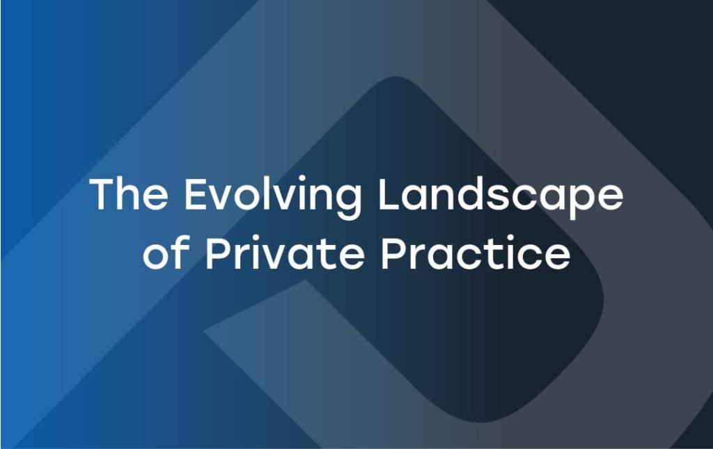The Evolving Landscape of Private Practice